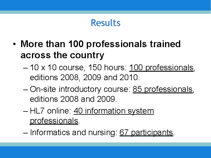 Results • More than 100 professionals trained across the country – 10 x 10