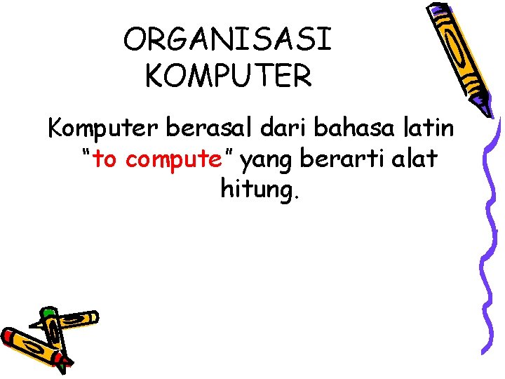 ORGANISASI KOMPUTER Komputer berasal dari bahasa latin “to compute” yang berarti alat hitung. 