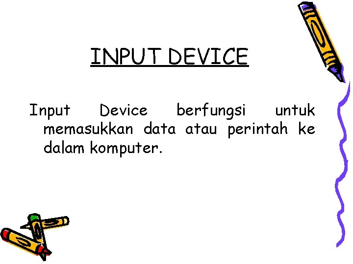 INPUT DEVICE Input Device berfungsi untuk memasukkan data atau perintah ke dalam komputer. 