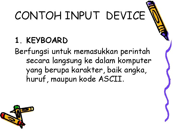 CONTOH INPUT DEVICE 1. KEYBOARD Berfungsi untuk memasukkan perintah secara langsung ke dalam komputer