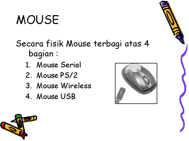 MOUSE Secara fisik Mouse terbagi atas 4 bagian : 1. 2. 3. 4. Mouse