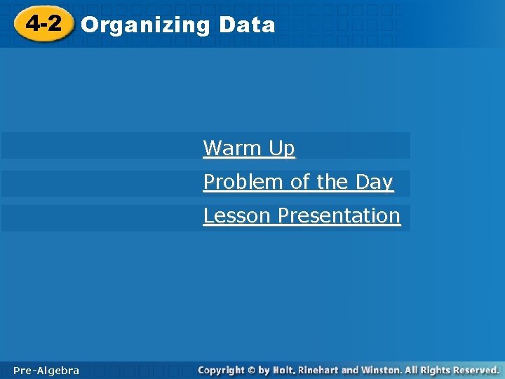 4 -2 Organizing. Data Warm Up Problem of the Day Lesson Presentation Pre-Algebra 
