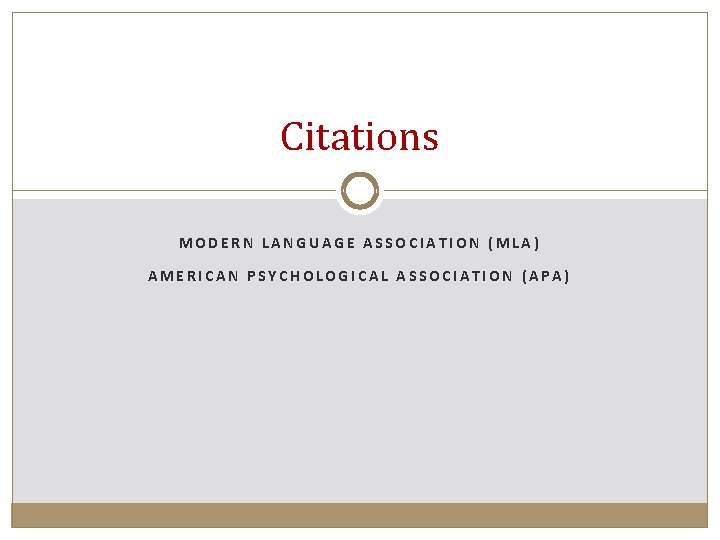 Citations MODERN LANGUAGE ASSOCIATION (MLA) AMERICAN PSYCHOLOGICAL ASSOCIATION (APA) 