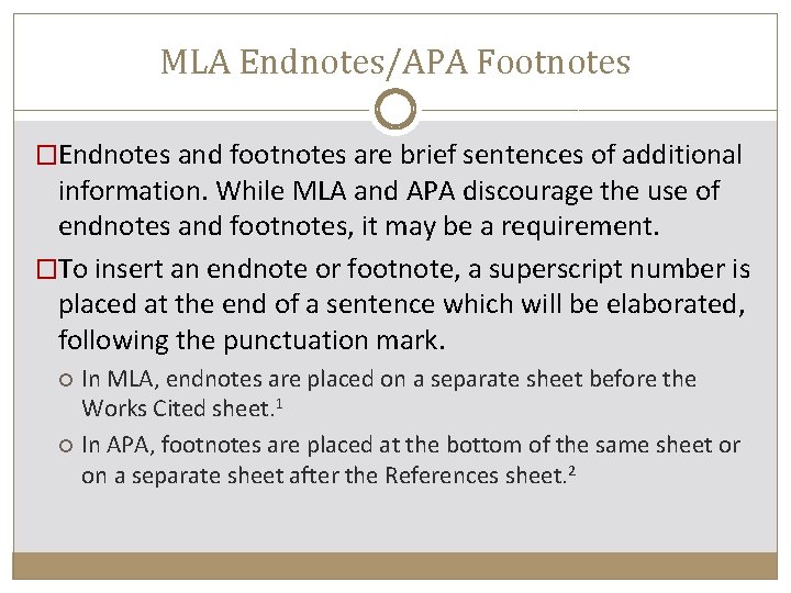 MLA Endnotes/APA Footnotes �Endnotes and footnotes are brief sentences of additional information. While MLA