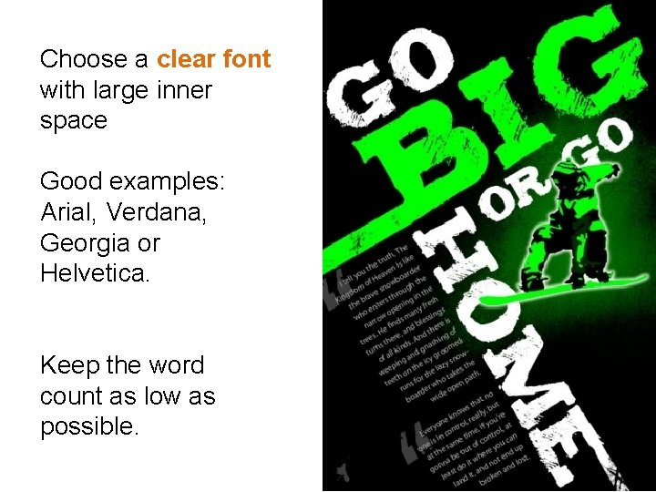 Choose a clear font with large inner space Good examples: Arial, Verdana, Georgia or Choose a clear font with large inner space Good examples: Arial, Verdana, Georgia or