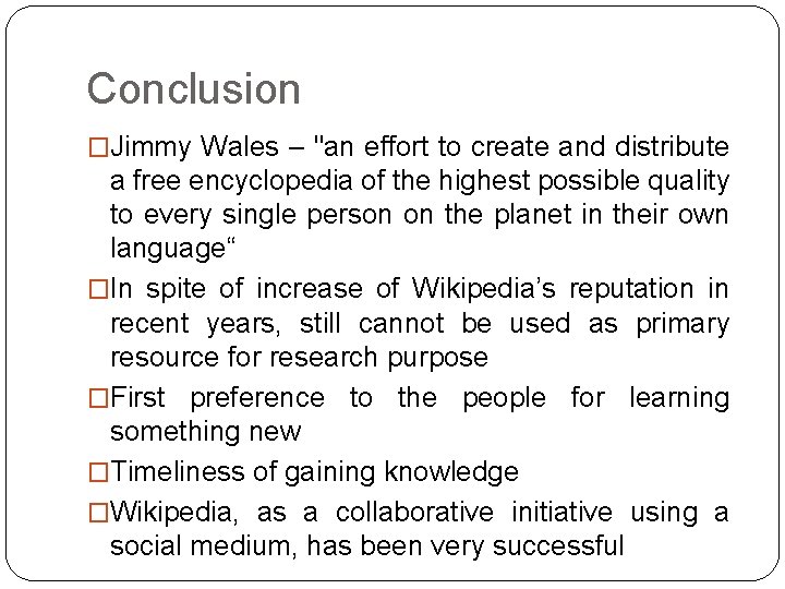Conclusion �Jimmy Wales – "an effort to create and distribute a free encyclopedia of Conclusion �Jimmy Wales – "an effort to create and distribute a free encyclopedia of