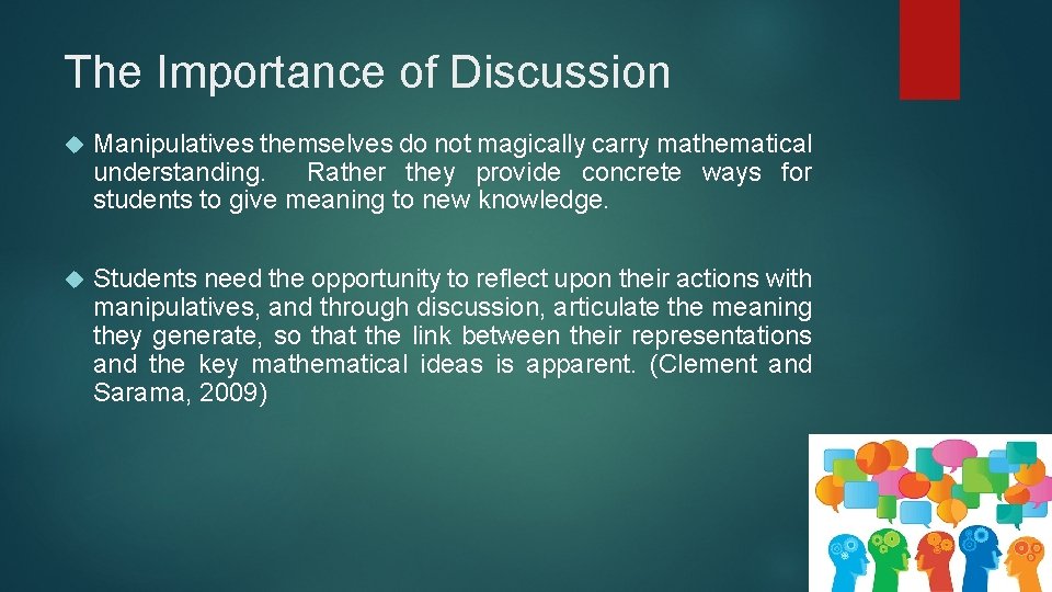 The Importance of Discussion Manipulatives themselves do not magically carry mathematical understanding. Rather they