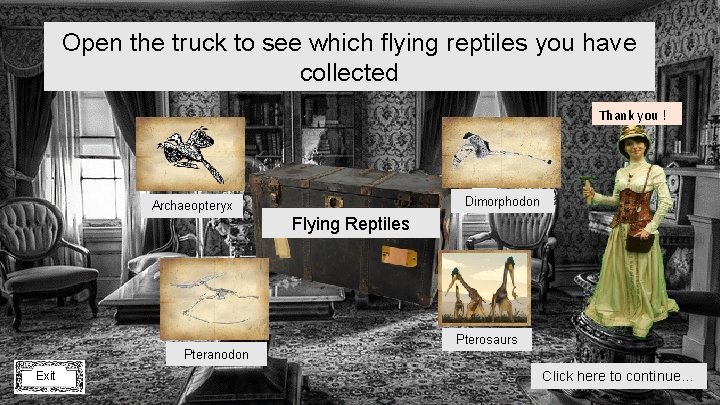 Open the truck to see which flying reptiles you have collected Thank you !
