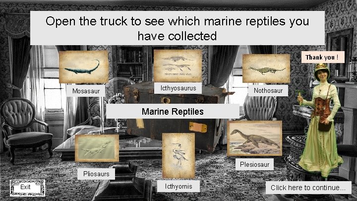 Open the truck to see which marine reptiles you have collected Thank you !