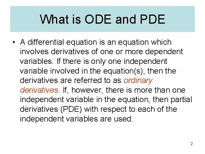 What is ODE and PDE • A differential equation is an equation which involves