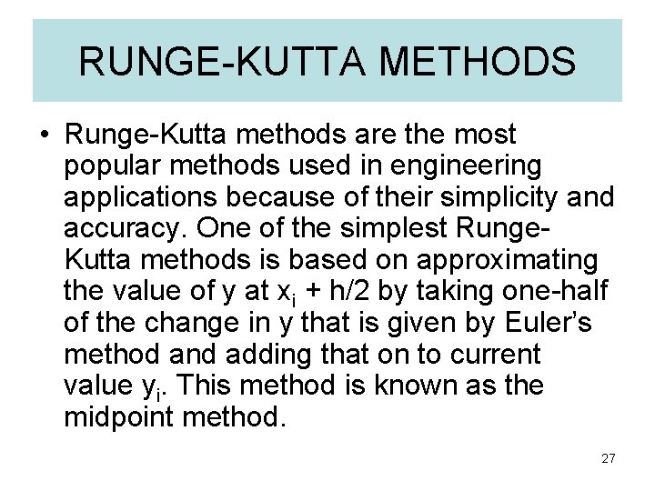 RUNGE-KUTTA METHODS • Runge-Kutta methods are the most popular methods used in engineering applications
