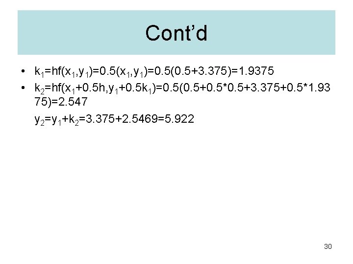 Cont’d • k 1=hf(x 1, y 1)=0. 5(0. 5+3. 375)=1. 9375 • k 2=hf(x