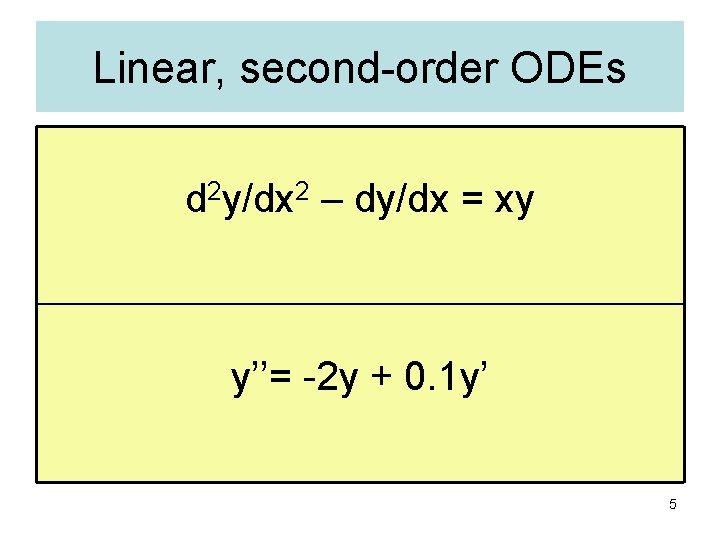 Linear, second-order ODEs d 2 y/dx 2 – dy/dx = xy y’’= -2 y