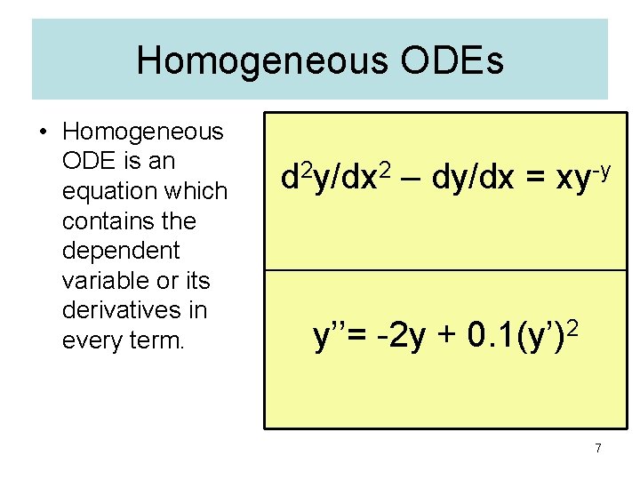 Homogeneous ODEs • Homogeneous ODE is an equation which contains the dependent variable or