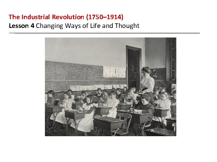 The Industrial Revolution (1750– 1914) Lesson 4 Changing Ways of Life and Thought 