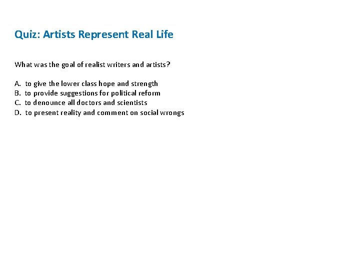 Quiz: Artists Represent Real Life What was the goal of realist writers and artists?