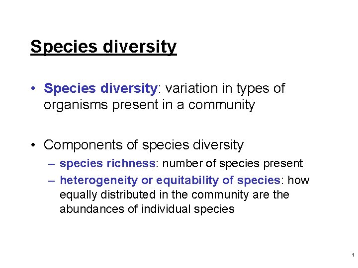Species diversity • Species diversity: variation in types of organisms present in a community