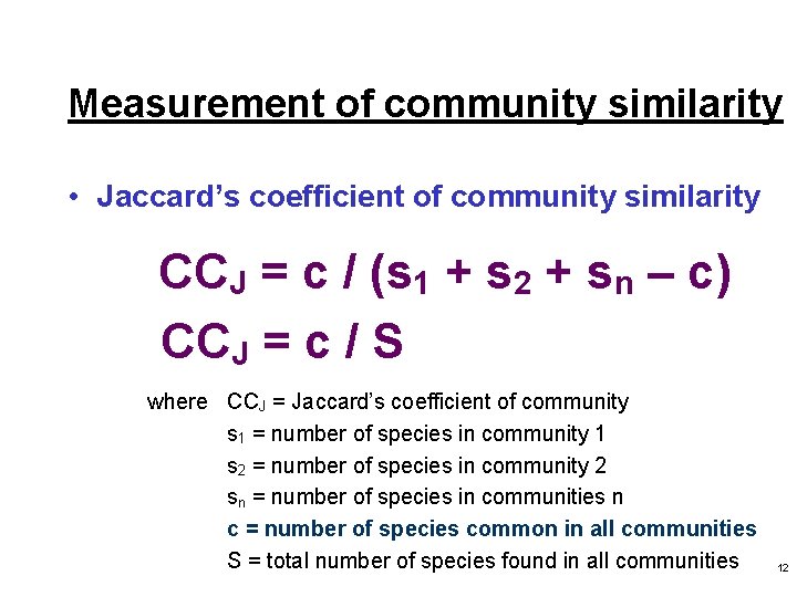 Measurement of community similarity • Jaccard’s coefficient of community similarity CCJ = c /