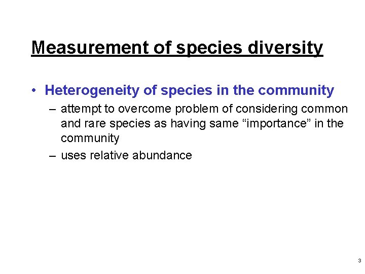 Measurement of species diversity • Heterogeneity of species in the community – attempt to