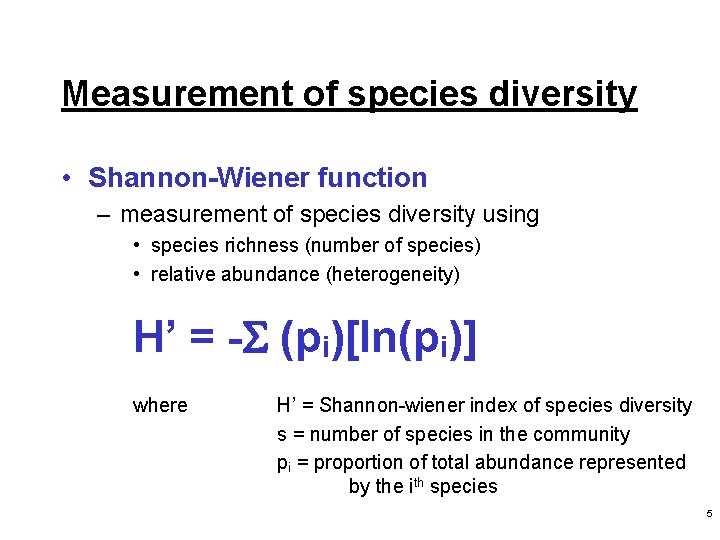 Measurement of species diversity • Shannon-Wiener function – measurement of species diversity using •