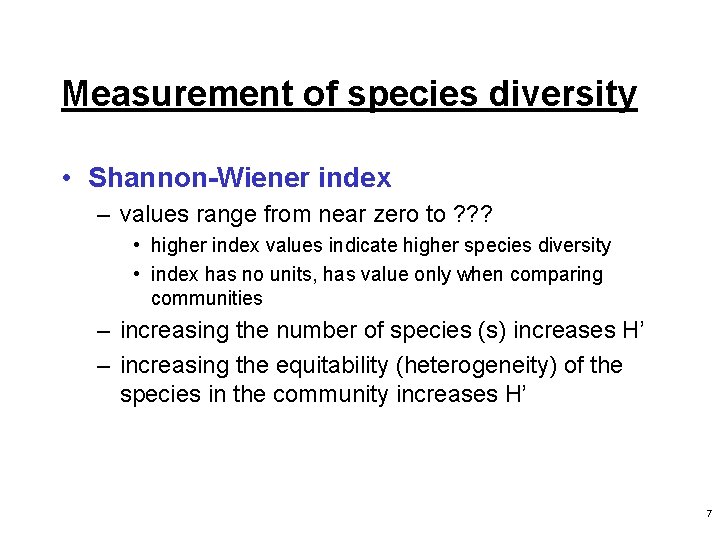 Measurement of species diversity • Shannon-Wiener index – values range from near zero to