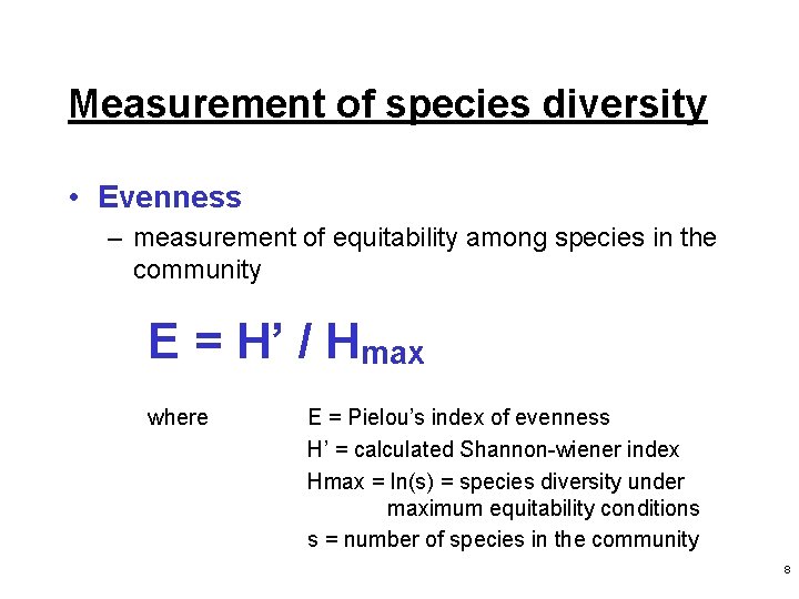 Measurement of species diversity • Evenness – measurement of equitability among species in the