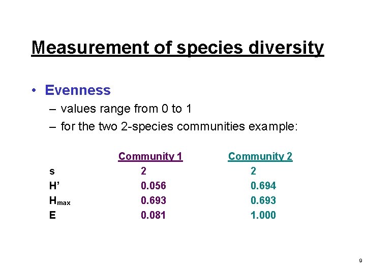 Measurement of species diversity • Evenness – values range from 0 to 1 –