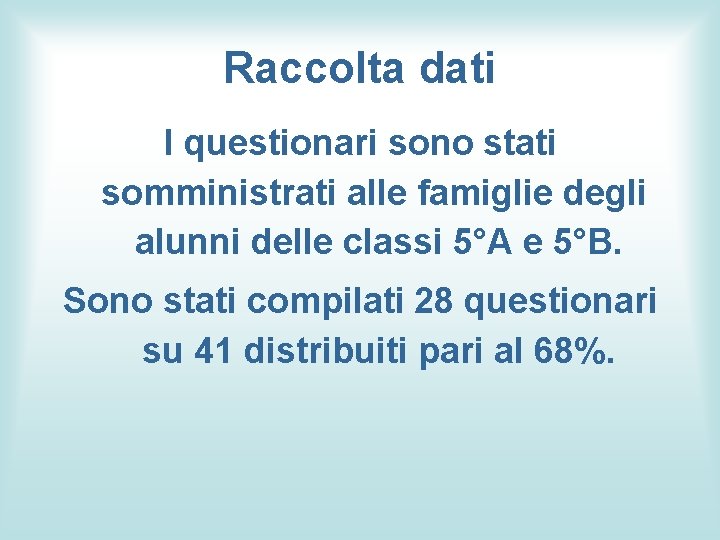 Raccolta dati I questionari sono stati somministrati alle famiglie degli alunni delle classi 5°A