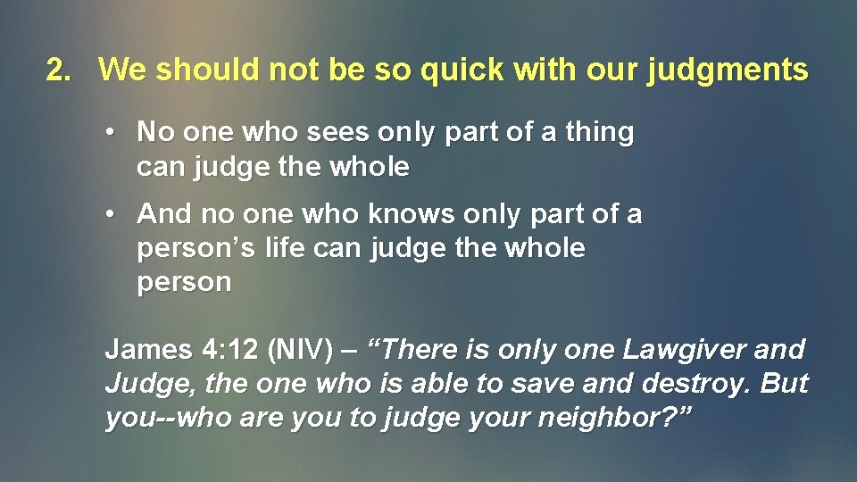 2. We should not be so quick with our judgments • No one who 2. We should not be so quick with our judgments • No one who