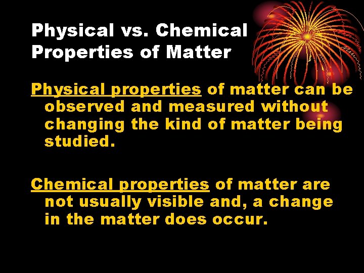 Physical vs. Chemical Properties of Matter Physical properties of matter can be observed and