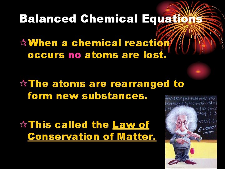 Balanced Chemical Equations ¶When a chemical reaction occurs no atoms are lost. ¶The atoms