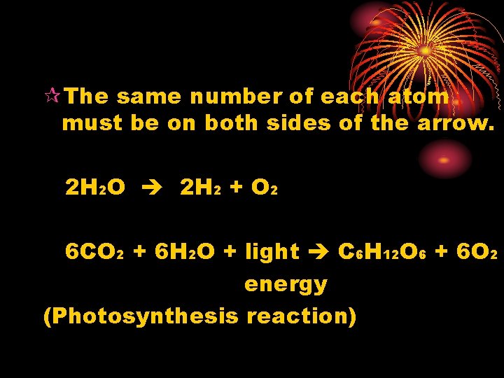 ¶The same number of each atom must be on both sides of the arrow.
