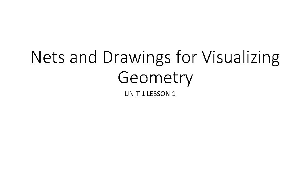 Nets and Drawings for Visualizing Geometry UNIT 1 LESSON 1 