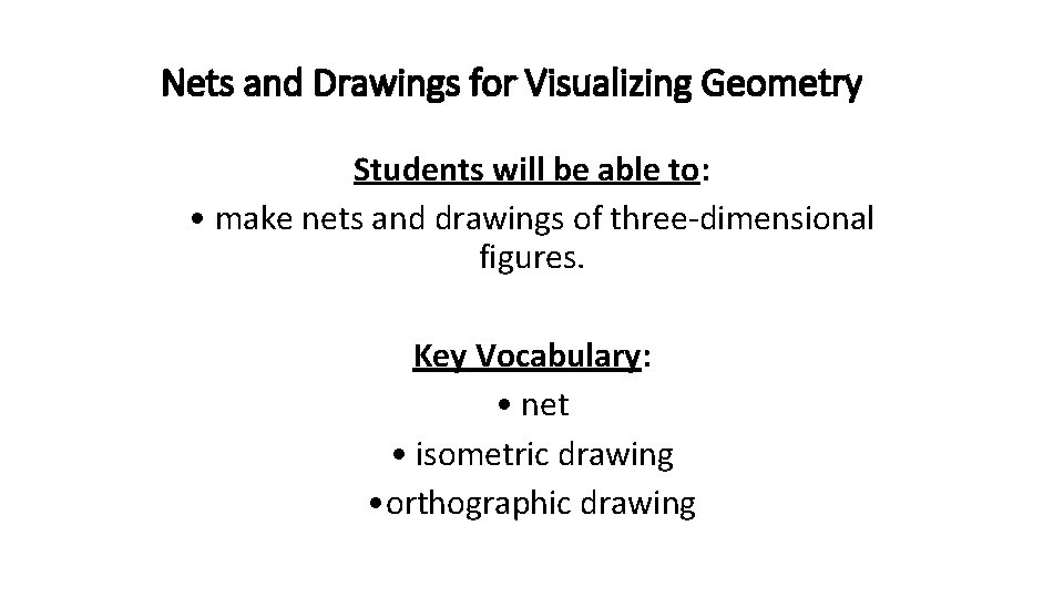 Nets and Drawings for Visualizing Geometry Students will be able to: • make nets