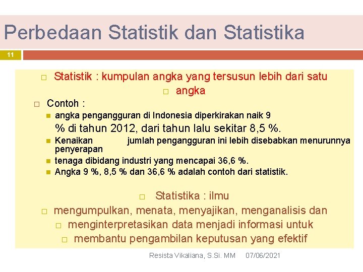 Perbedaan Statistik dan Statistika 11 � Statistik : kumpulan angka yang tersusun lebih dari