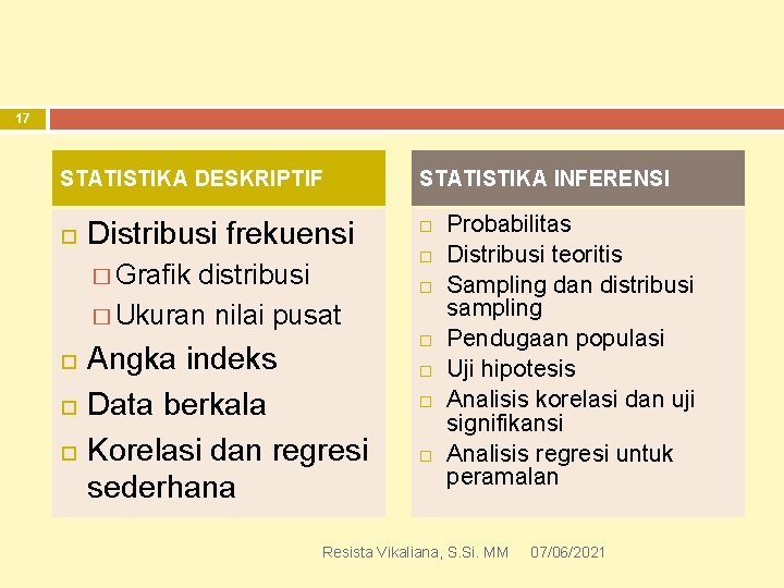 17 STATISTIKA DESKRIPTIF Distribusi frekuensi � Grafik distribusi � Ukuran nilai pusat Angka indeks