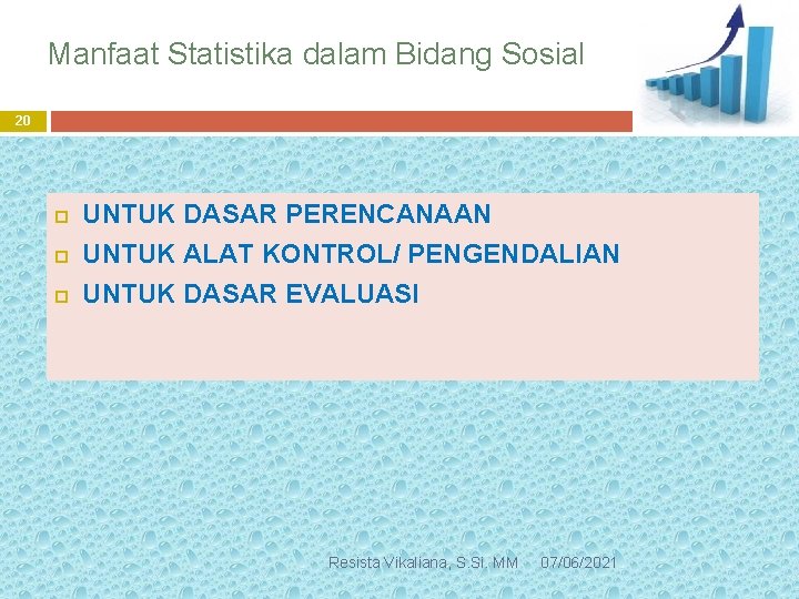 Manfaat Statistika dalam Bidang Sosial 20 UNTUK DASAR PERENCANAAN UNTUK ALAT KONTROL/ PENGENDALIAN UNTUK