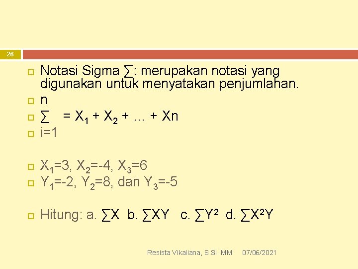 26 Notasi Sigma ∑: merupakan notasi yang digunakan untuk menyatakan penjumlahan. n ∑ =
