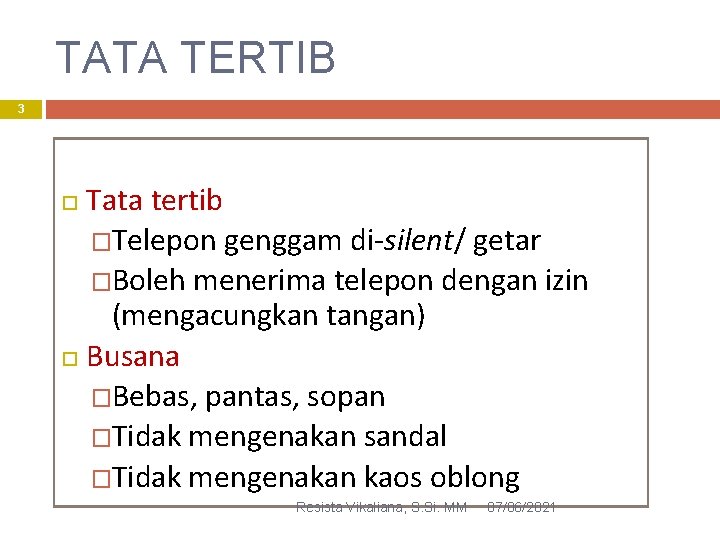 TATA TERTIB 3 Tata tertib �Telepon genggam di-silent/ getar �Boleh menerima telepon dengan izin