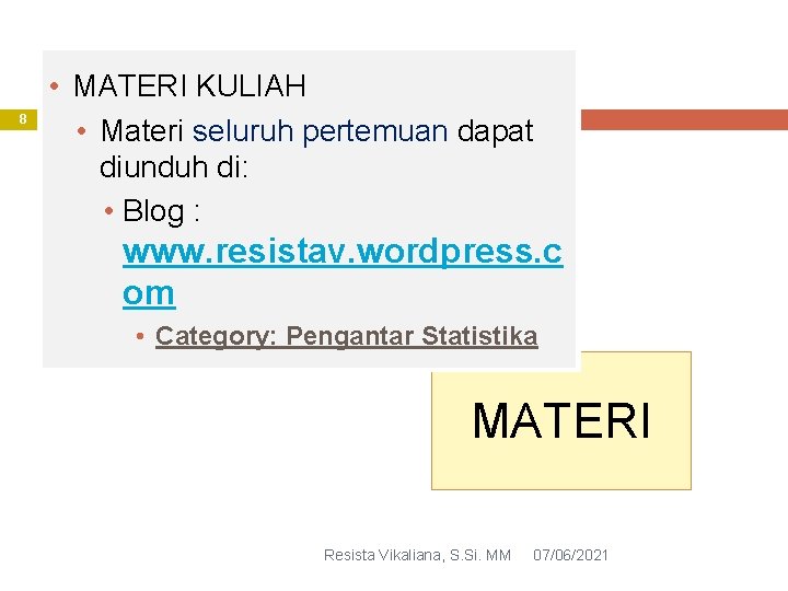 8 • MATERI KULIAH • Materi seluruh pertemuan dapat diunduh di: • Blog :