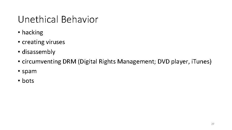 Unethical Behavior • hacking • creating viruses • disassembly • circumventing DRM (Digital Rights Unethical Behavior • hacking • creating viruses • disassembly • circumventing DRM (Digital Rights