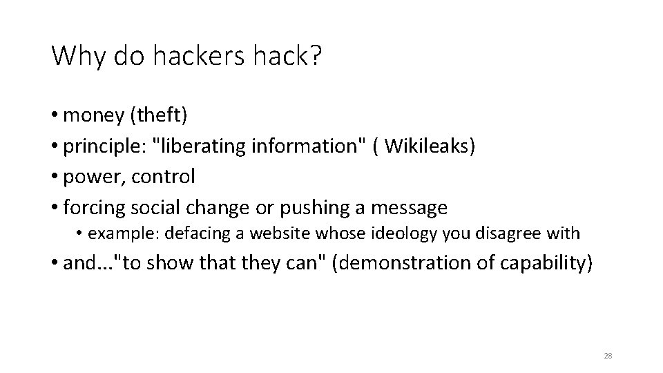 Why do hackers hack? • money (theft) • principle: "liberating information" ( Wikileaks) • Why do hackers hack? • money (theft) • principle: "liberating information" ( Wikileaks) •