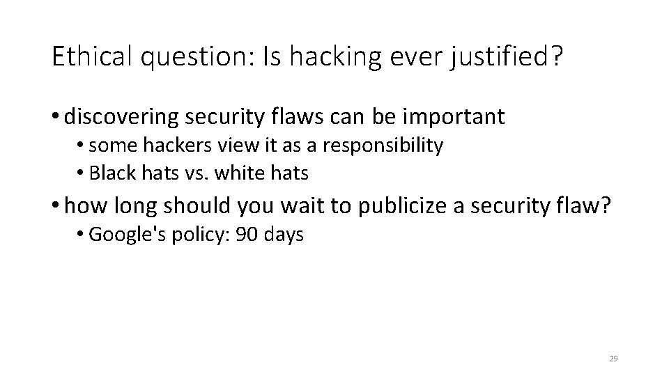 Ethical question: Is hacking ever justified? • discovering security flaws can be important • Ethical question: Is hacking ever justified? • discovering security flaws can be important •
