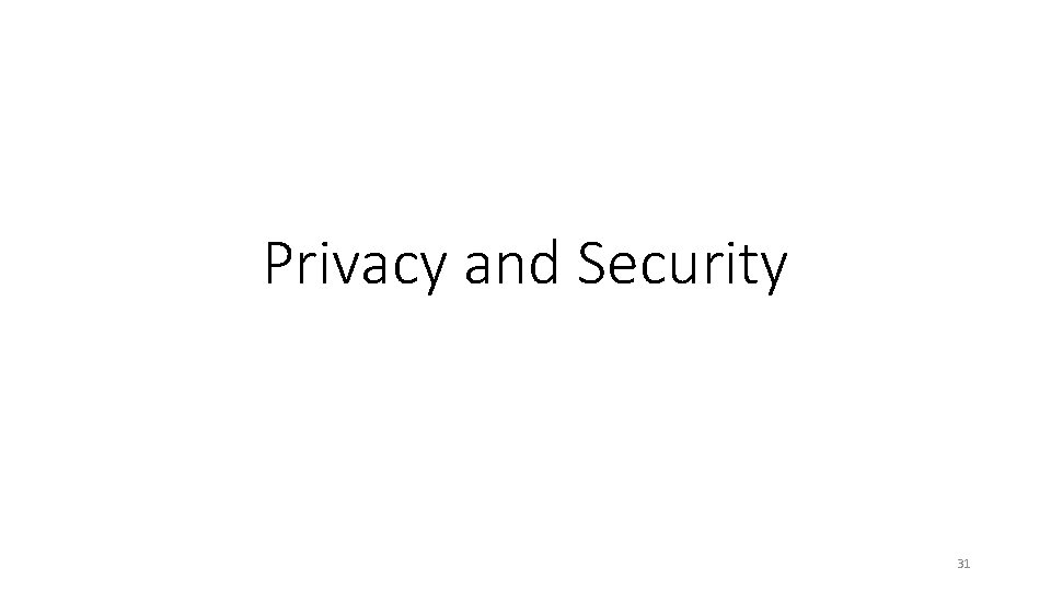 Privacy and Security 31 Privacy and Security 31