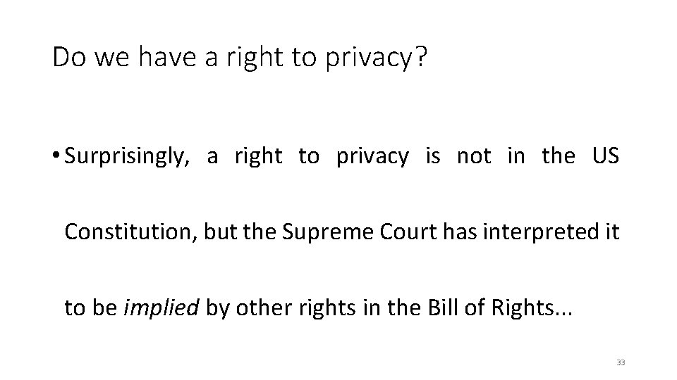Do we have a right to privacy? • Surprisingly, a right to privacy is Do we have a right to privacy? • Surprisingly, a right to privacy is