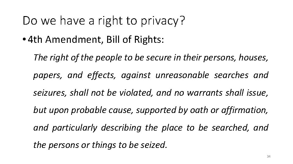 Do we have a right to privacy? • 4 th Amendment, Bill of Rights: Do we have a right to privacy? • 4 th Amendment, Bill of Rights: