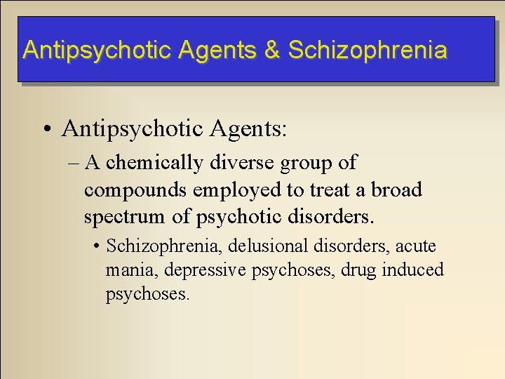 Antipsychotic Agents & Schizophrenia • Antipsychotic Agents: – A chemically diverse group of compounds Antipsychotic Agents & Schizophrenia • Antipsychotic Agents: – A chemically diverse group of compounds