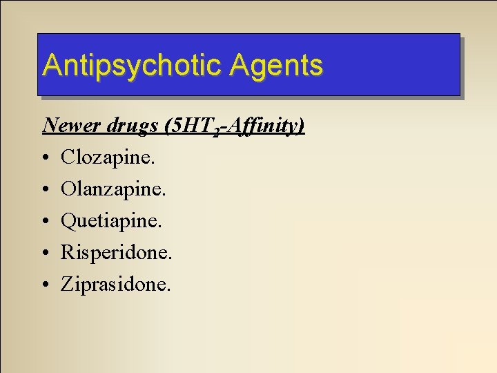 Antipsychotic Agents Newer drugs (5 HT 2 -Affinity) • Clozapine. • Olanzapine. • Quetiapine. Antipsychotic Agents Newer drugs (5 HT 2 -Affinity) • Clozapine. • Olanzapine. • Quetiapine.