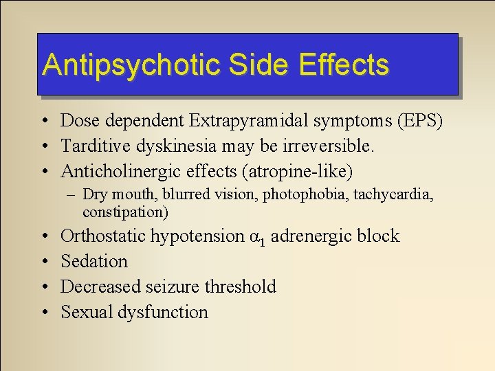 Antipsychotic Side Effects • Dose dependent Extrapyramidal symptoms (EPS) • Tarditive dyskinesia may be Antipsychotic Side Effects • Dose dependent Extrapyramidal symptoms (EPS) • Tarditive dyskinesia may be
