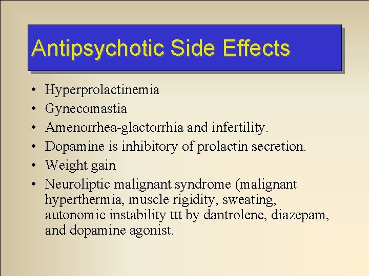 Antipsychotic Side Effects • • • Hyperprolactinemia Gynecomastia Amenorrhea-glactorrhia and infertility. Dopamine is inhibitory Antipsychotic Side Effects • • • Hyperprolactinemia Gynecomastia Amenorrhea-glactorrhia and infertility. Dopamine is inhibitory